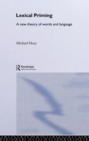 Lexical Priming (A New Theory of Words and Language) by Michael Hoey, 9780415328623