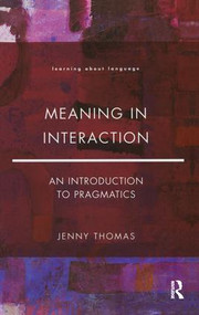 Meaning in Interaction (An Introduction to Pragmatics) by Jenny A. Thomas, 9781138129047
