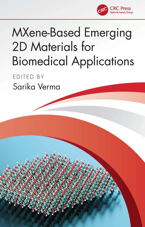 MXene-Based Emerging 2D Materials for Biomedical Applications by Sarika Verma, 9781032403045