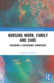 Nursing Work, Family and Care (Designing a Sustainable Workforce) by Adrianna Watson, 9781041262688