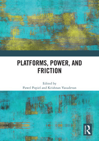 Platforms, Power, and Friction by Pawel Popiel, Krishnan Vasudevan, 9781041101208
