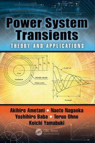 Power System Transients (Theory and Applications, Second Edition) by Akihiro Ametani, Naoto Nagaoka, Yoshihiro Baba, Teruo Ohno, Koichi Yamabuki, 9781498782371
