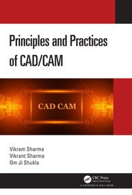 Principles and Practices of CAD/CAM by Vikram Sharma, Vikrant Sharma, Om Ji Shukla, 9781032387819