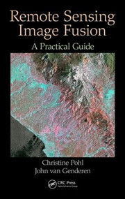 Remote Sensing Image Fusion (A Practical Guide) by Christine Pohl, John van Genderen, 9781498730020