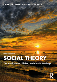 Social Theory (The Multicultural, Global, and Classic Readings) by Charles Lemert, Kristin Plys, 9781032883472