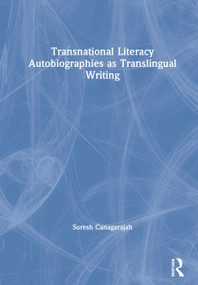 Transnational Literacy Autobiographies as Translingual Writing by Suresh Canagarajah, 9780367201821