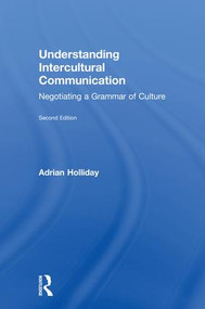 Understanding Intercultural Communication (Negotiating a Grammar of Culture) by Adrian Holliday, 9780815352389