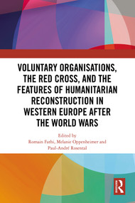 Voluntary Organisations, the Red Cross, and the Features of Humanitarian Reconstruction in Western Europe after the World Wars by Romain Fathi, Melanie Oppenheimer, Paul-André Rosental, 9781041037361