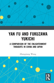 Yan Fu and Fukuzawa Yukichi (A Comparison of the Enlightenment Thoughts in China and Japan) by Wang Zhongjiang, 9781041157069