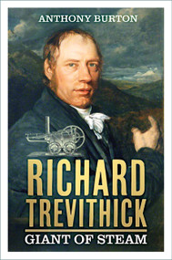 Richard Trevithick (Giant of Steam) by Anthony Burton, 9781837052356