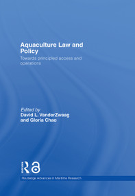 Aquaculture Law and Policy (Towards principled access and operations) by David L. VanderZwaag, Gloria Chao, 9780415702010