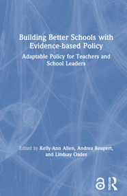 Building Better Schools with Evidence-based Policy (Adaptable Policy for Teachers and School Leaders) by Kelly-Ann Allen, Andrea Reupert, Lindsay Oades, 9780367458874