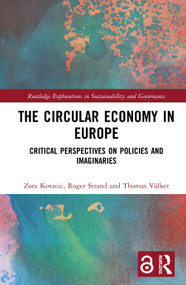 The Circular Economy in Europe (Critical Perspectives on Policies and Imaginaries) by Zora Kovacic, Roger Strand, Thomas Völker, 9780367183585