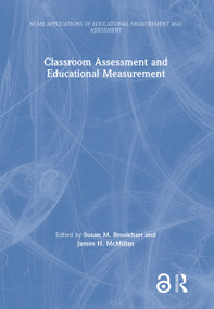 Classroom Assessment and Educational Measurement by Susan M. Brookhart, James H. McMillan, 9781138580046
