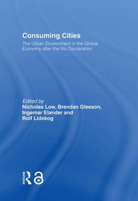 Consuming Cities (The Urban Environment in the Global Economy after Rio) by Ingemar Elander, Brendan Gleeson, Rolf Lidskog, Nicholas Low, 9780415187688
