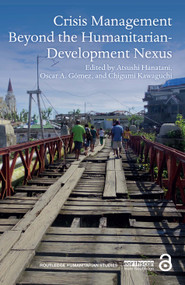 Crisis Management Beyond the Humanitarian-Development Nexus by Atsushi Hanatani, Oscar A. Gómez, Chigumi Kawaguchi, 9781138543430