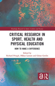 Critical Research in Sport, Health and Physical Education (How to Make a Difference) by Richard Pringle, Hakan Larsson, Göran Gerdin, 9781138571679