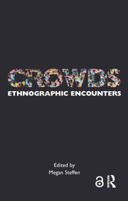 Crowds (Ethnographic Encounters) by Megan Steffen, 9781350002340