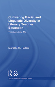 Cultivating Racial and Linguistic Diversity in Literacy Teacher Education (Teachers Like Me) by Marcelle M. Haddix, 9780415729956