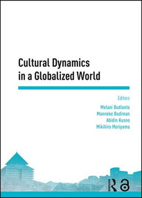 Cultural Dynamics in a Globalized World by Melani Budianta, Manneke Budiman, Abidin Kusno, Mikihiro Moriyama, 9781138626645