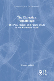 The Dialectical Primatologist (The Past, Present and Future of Life in the Hominoid Niche) by Nicholas Malone, 9780367211240