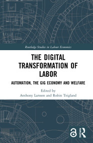The Digital Transformation of Labor (Automation, the Gig Economy and Welfare) by Anthony Larsson, Robin Teigland, 9780367330705