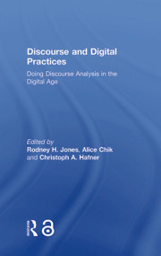 Discourse and Digital Practices (Doing discourse analysis in the digital age) by Rodney H Jones, Alice Chik, Christoph Hafner, 9781138022324