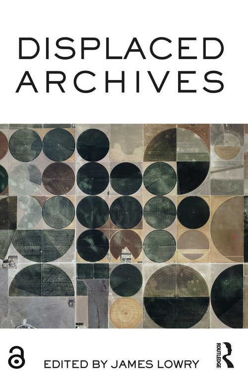Displaced Archives by James Lowry, 9781472470690