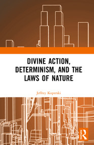 Divine Action, Determinism, and the Laws of Nature by Jeffrey Koperski, 9780367139001