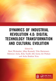 Dynamics of Industrial Revolution 4.0: Digital Technology Transformation and Cultural Evolution by Ratri Wulandari, Idhar Resmadi, Vika Haristianti, Rahmiati Aulia, Riky Taufik Afif, Gema Ari Prahara, Aulia Ibrahim Yeru, 9781032044514