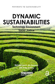 Dynamic Sustainabilities (Technology, Environment, Social Justice) by Melissa Leach, Ian Scoones, Andy Stirling, 9781849710923