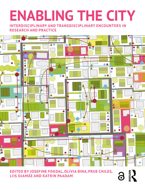 Enabling the City (Interdisciplinary and Transdisciplinary Encounters in Research and Practice) by Josefine Fokdal, Olivia Bina, Prue Chiles, Liis Ojamäe, Katrin Paadam, 9780367277406