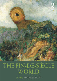 The Fin-de-Siècle World by Michael Saler, 9780415674133
