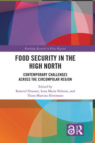 Food Security in the High North (Contemporary Challenges Across the Circumpolar Region) by Kamrul Hossain, Lena Maria Nilsson, Thora Martina Herrmann, 9781138370067