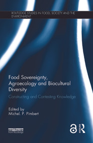 Food Sovereignty, Agroecology and Biocultural Diversity (Constructing and contesting knowledge) by Michel. P. Pimbert, 9781138955356