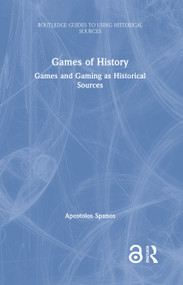 Games of History (Games and Gaming as Historical Sources) by Apostolos Spanos, 9780367358914