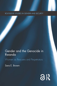 Gender and the Genocide in Rwanda (Women as Rescuers and Perpetrators) by Sara E. Brown, 9781138043534