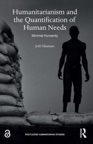 Humanitarianism and the Quantification of Human Needs (Minimal Humanity) by Joël Glasman, 9780367222154