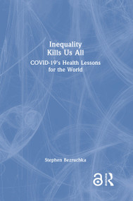 Inequality Kills Us All (COVID-19's Health Lessons for the World) by Stephen Bezruchka, 9781032326214