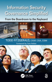Information Security Governance Simplified (From the Boardroom to the Keyboard) by Todd Fitzgerald, 9781439811634