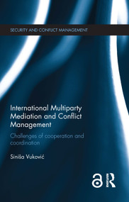 International Multiparty Mediation and Conflict Management (Challenges of Cooperation and Coordination) by Sinisa Vukovic, 9781138809581