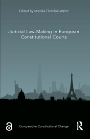 Judicial Law-Making in European Constitutional Courts by Monika Florczak-Wątor, 9780367900755
