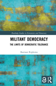 Militant Democracy (The Limits of Democratic Tolerance) by Bastiaan Rijpkema, 9781138542969