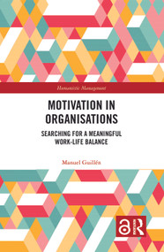 Motivation in Organisations (Searching for a Meaningful Work-Life Balance) by Manuel Guillen, 9780367322106