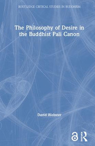 The Philosophy of Desire in the Buddhist Pali Canon by David Webster, 9780415346528