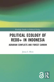 Political Ecology of REDD+ in Indonesia (Agrarian Conflicts and Forest Carbon) by Jonas Hein, 9781138479319