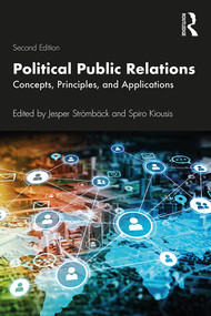 Political Public Relations (Concepts, Principles, and Applications) by Jesper Stromback, Spiro Kiousis, 9781138484047