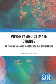 Poverty and Climate Change (Restoring a Global Biogeochemical Equilibrium) by Fitzroy B. Beckford, 9781138345416