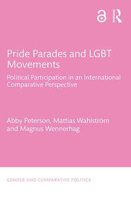Pride Parades and LGBT Movements (Political Participation in an International Comparative Perspective) by Abby Peterson, Mattias Wahlström, Magnus Wennerhag, 9781138202399