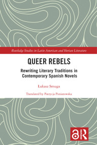 Queer Rebels (Rewriting Literary Traditions in Contemporary Spanish Novels) by Łukasz Smuga, Patrycja Poniatowska, 9781032156453